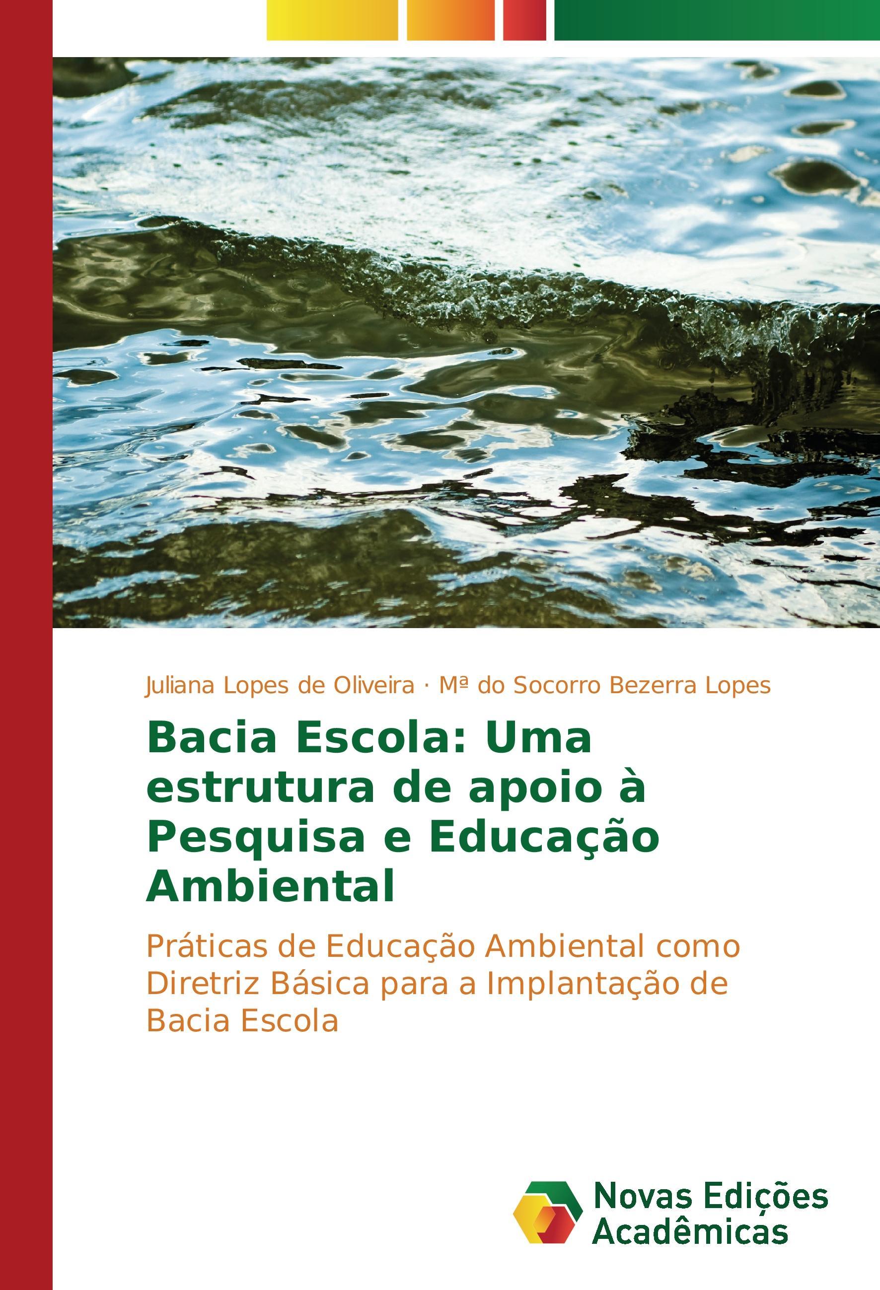 Bacia Escola: Uma estrutura de apoio à Pesquisa e Educação Ambiental - Lopes de Oliveira, Juliana Bezerra Lopes, M do Socorro