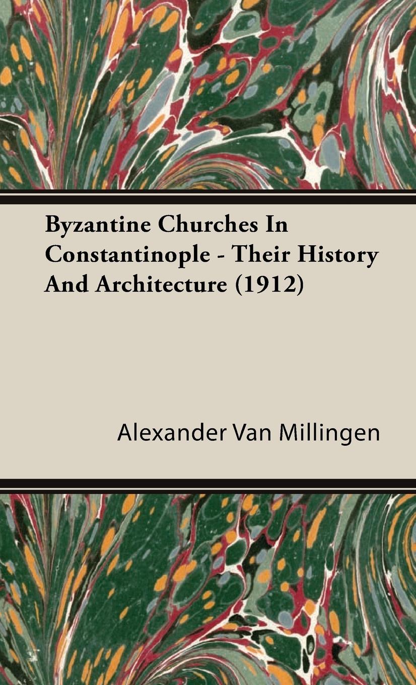 Byzantine Churches In Constantinople - Their History And Architecture (1912) - Millingen, Alexander Van