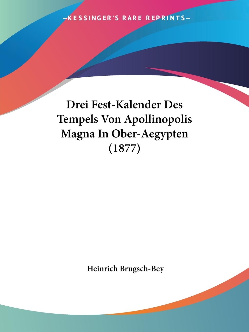 Drei Fest-Kalender Des Tempels Von Apollinopolis Magna In Ober-Aegypten (1877) - Brugsch-Bey, Heinrich