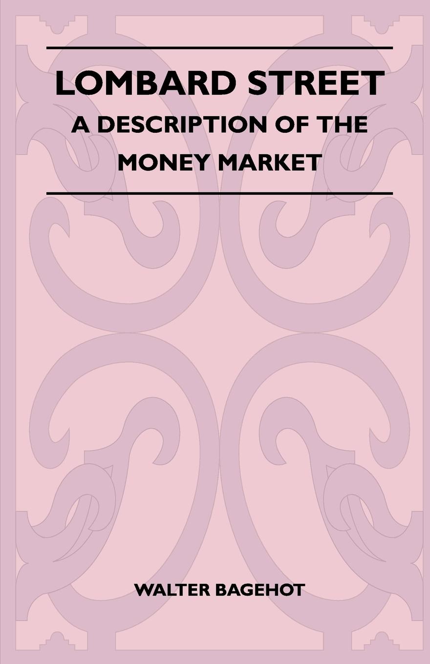 Lombard Street - A Description Of The Money Market - Bagehot, Walter