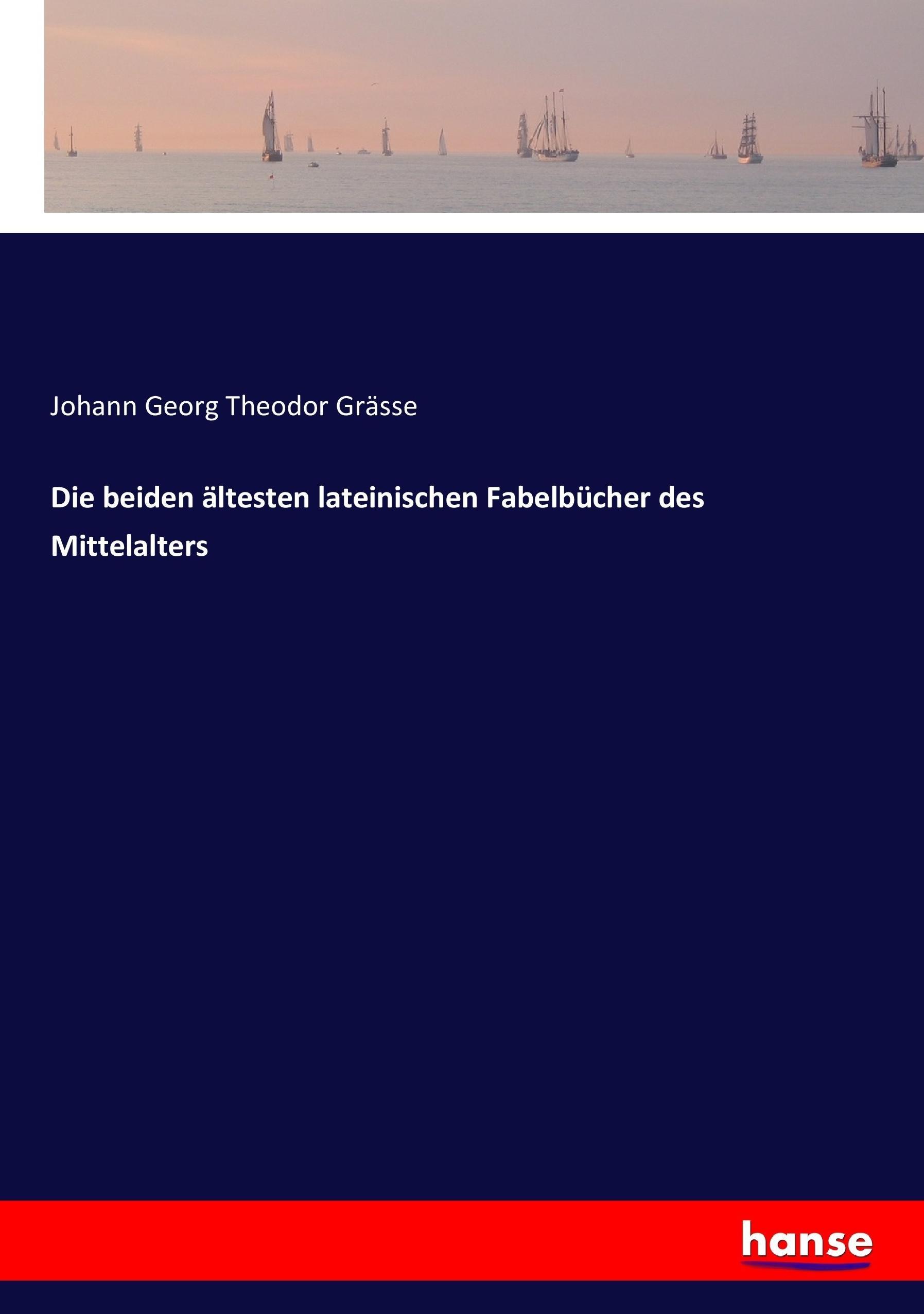 Die beiden aeltesten lateinischen Fabelbuecher des Mittelalters - Graesse, Johann Georg Theodor