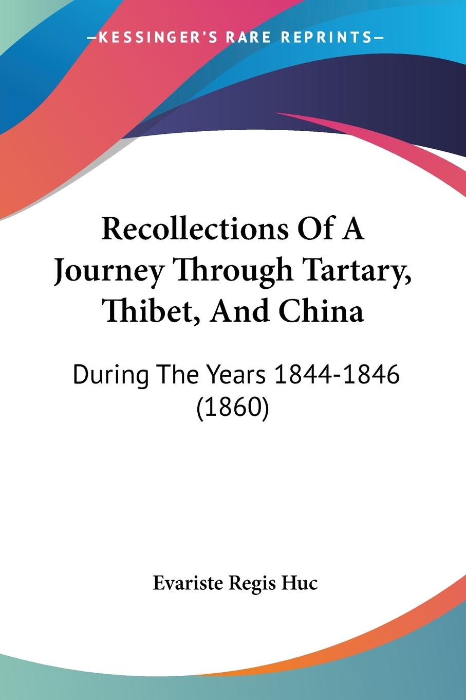Recollections Of A Journey Through Tartary, Thibet, And China - Huc, Evariste Regis
