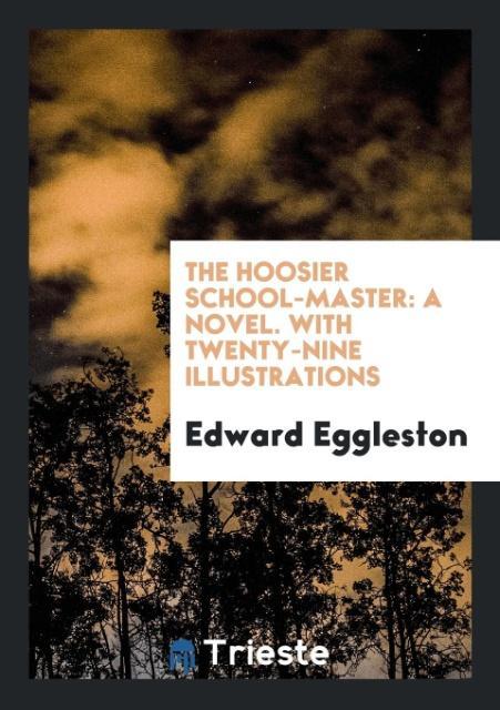 The Hoosier School-Master - Eggleston, Edward