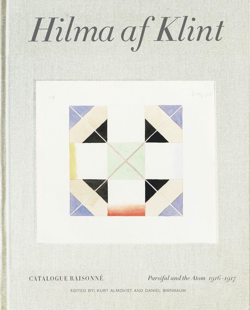 Hilma AF Klint: Parsifal and the Atom 1916-1917: Catalogue Raisonné Volume IV - Daniel Birnbaum Kurt Almqvist
