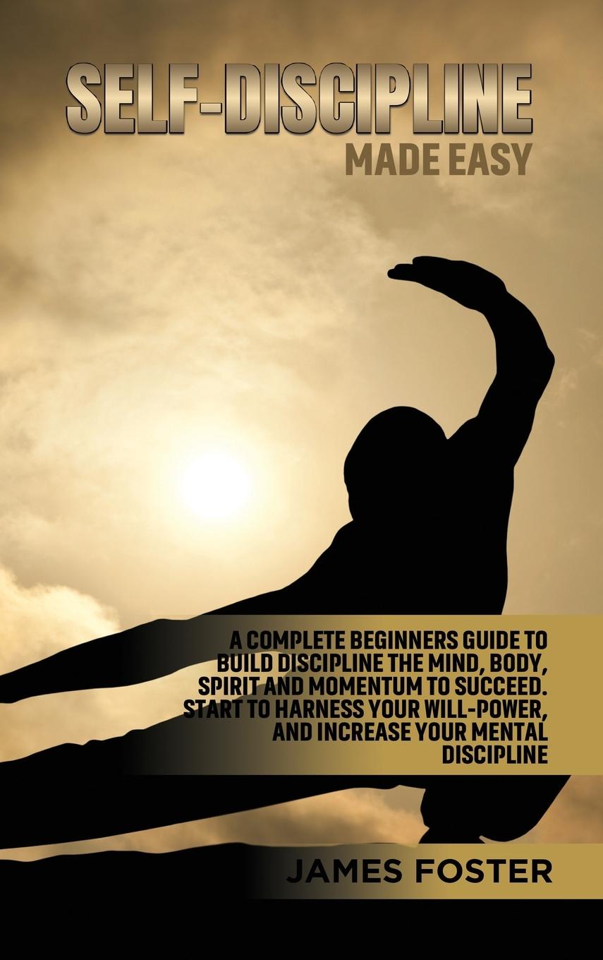 Self-Discipline Made Easy - Foster, James