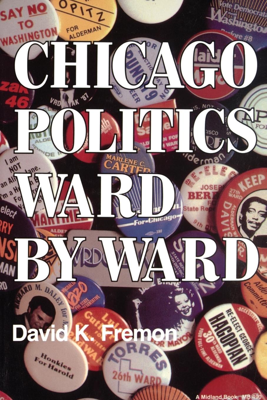 Chicago Politics Ward by Ward - Fremon, David K. Ward, Peter Ed. Ward, Peter Ed