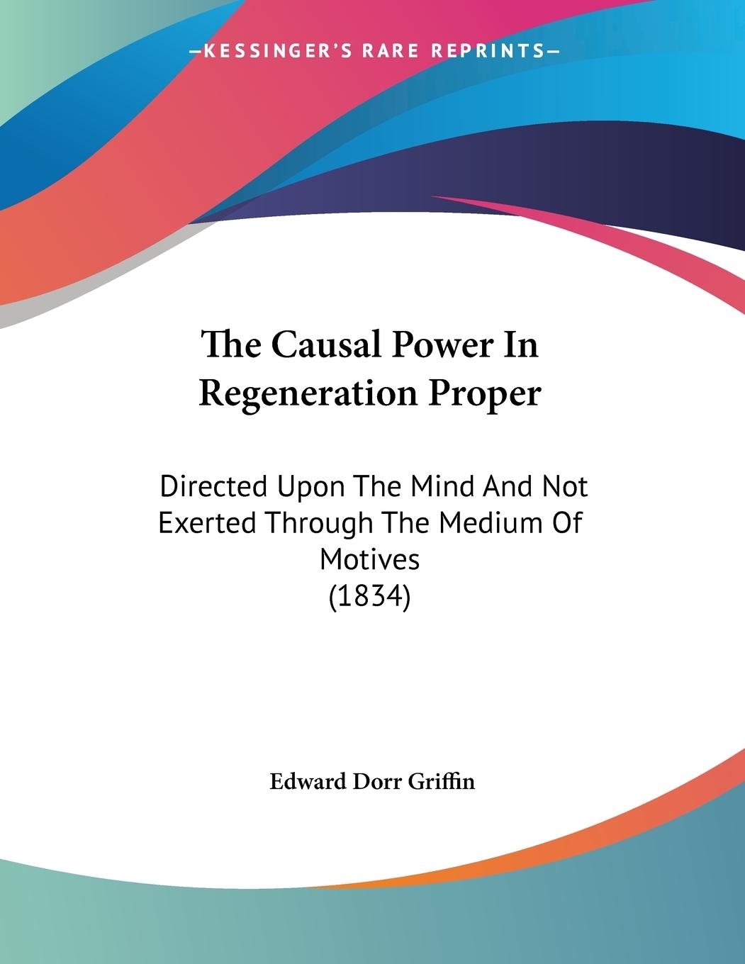 The Causal Power In Regeneration Proper - Griffin, Edward Dorr