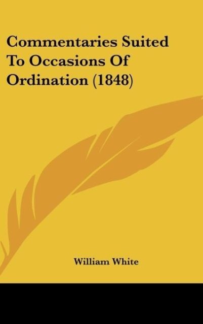 Commentaries Suited To Occasions Of Ordination (1848) - White, William