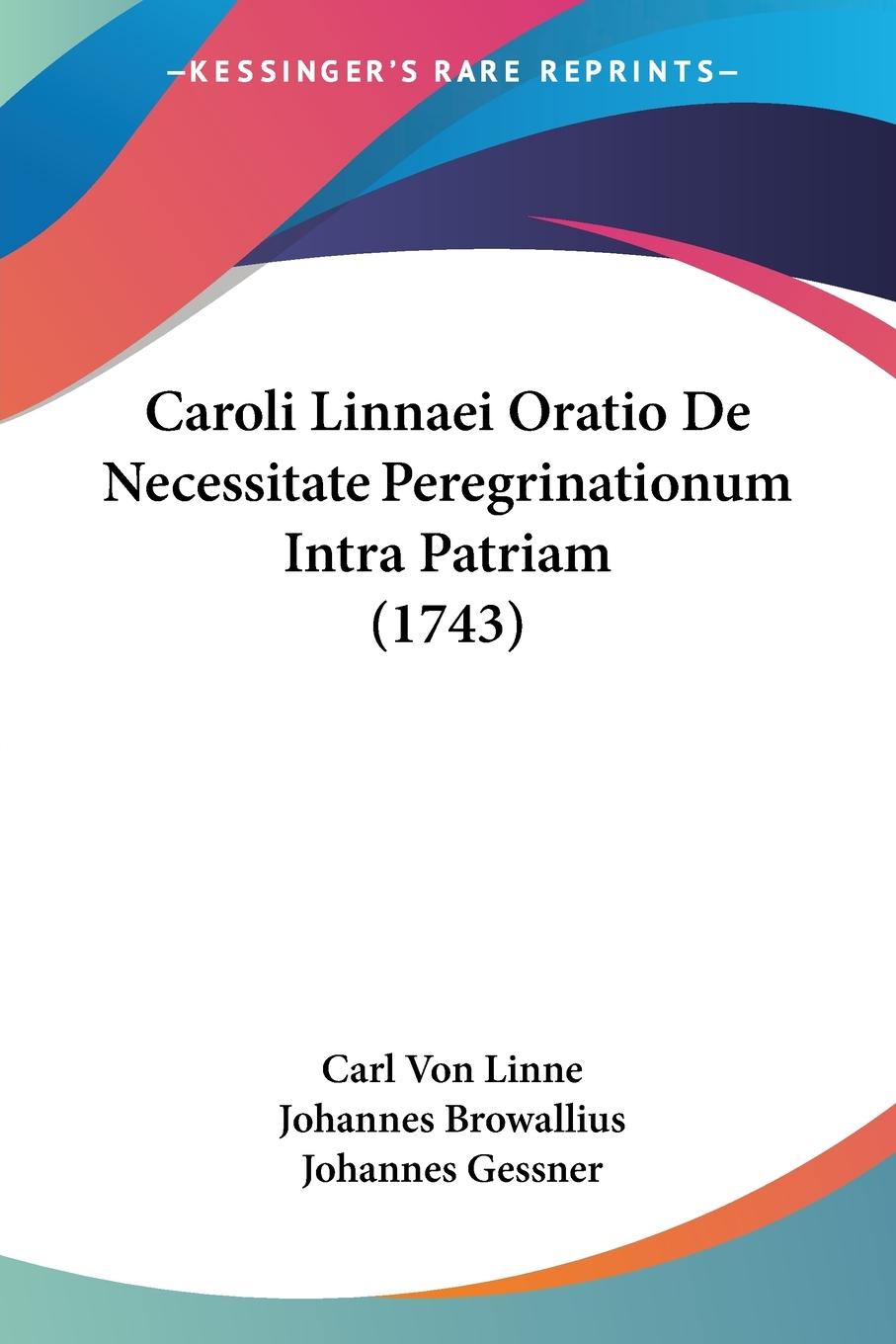 Caroli Linnaei Oratio De Necessitate Peregrinationum Intra Patriam (1743) - Linne, Carl Von Browallius, Johannes Gessner, Johannes