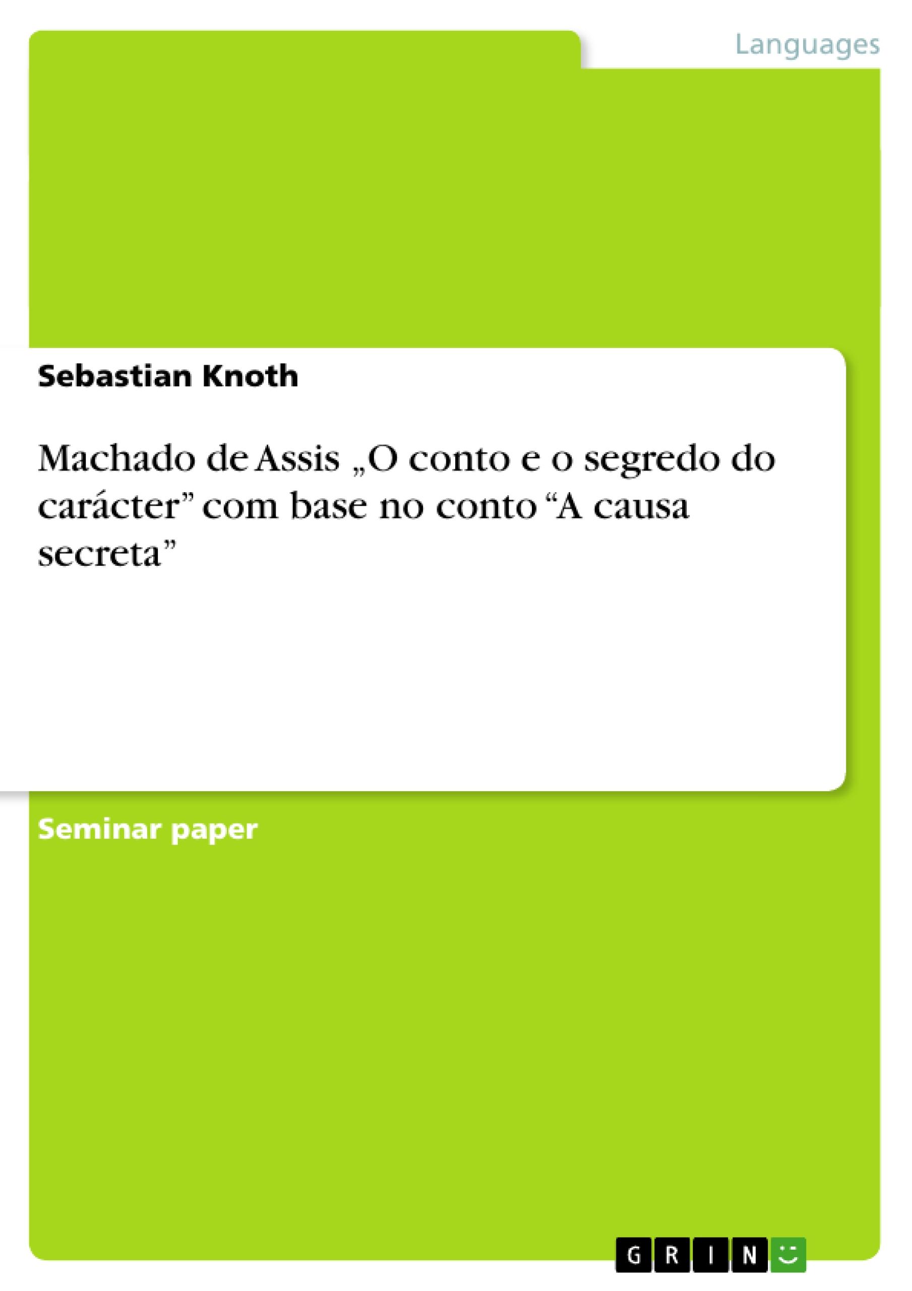 Machado de Assis  O conto e o segredo do carácter   com base no conto   A causa secreta - Knoth, Sebastian