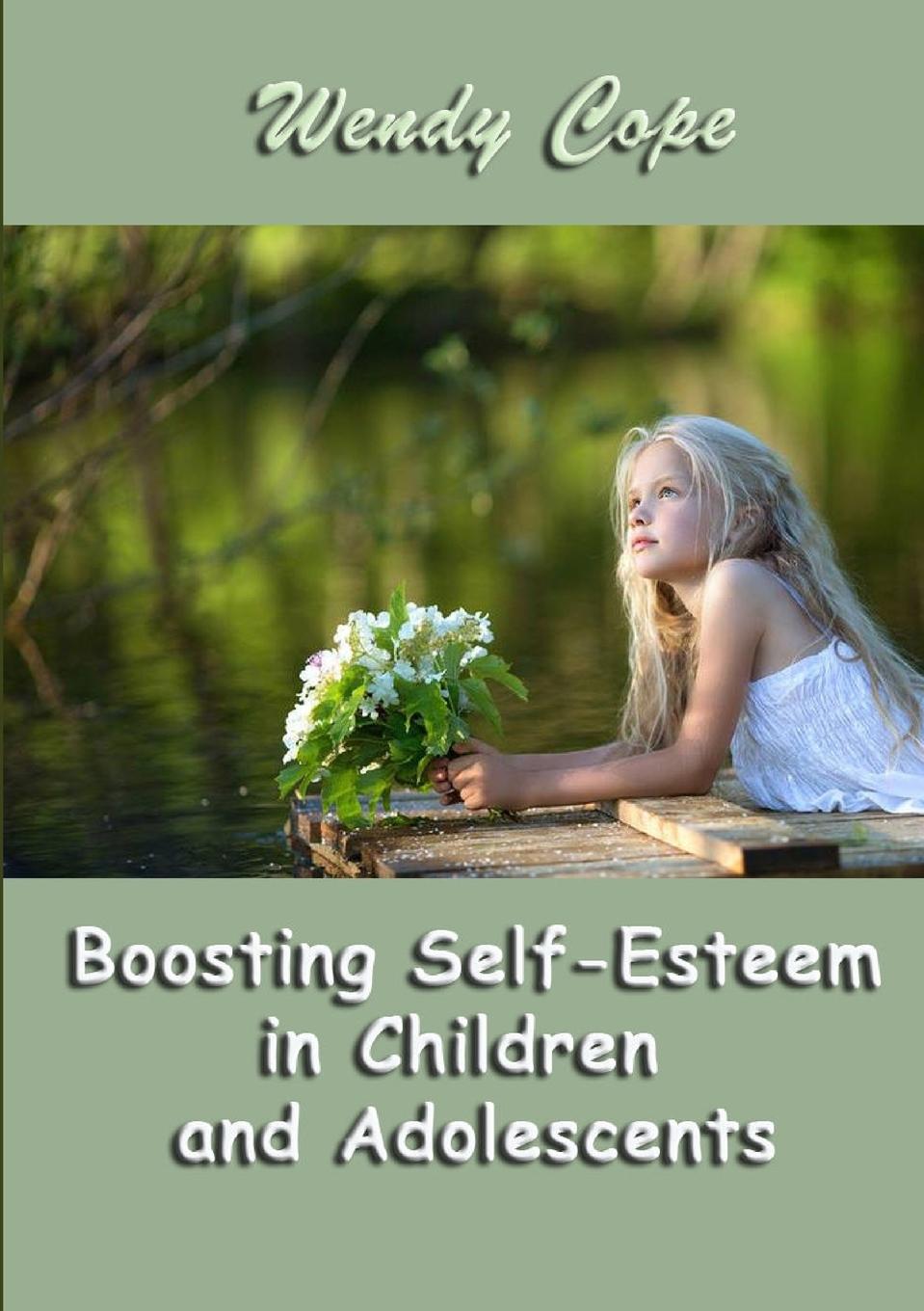 Boosting Self-Esteem in Children and Adolescents - Cope, Wendy