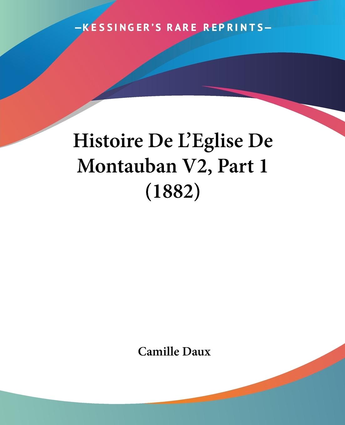 Histoire De L Eglise De Montauban V2, Part 1 (1882) - Daux, Camille