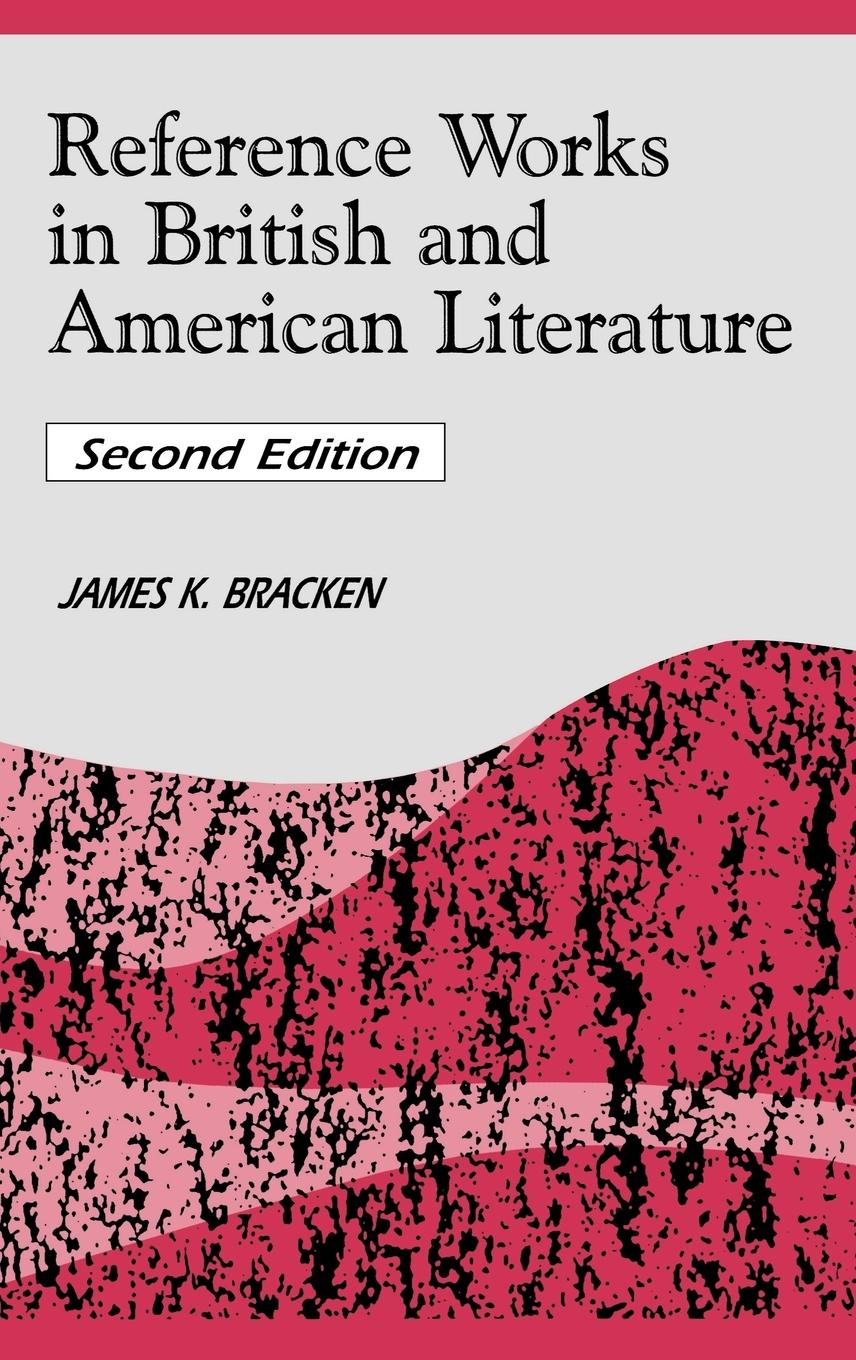 Reference Works in British and American Literature - Bracken, James K.