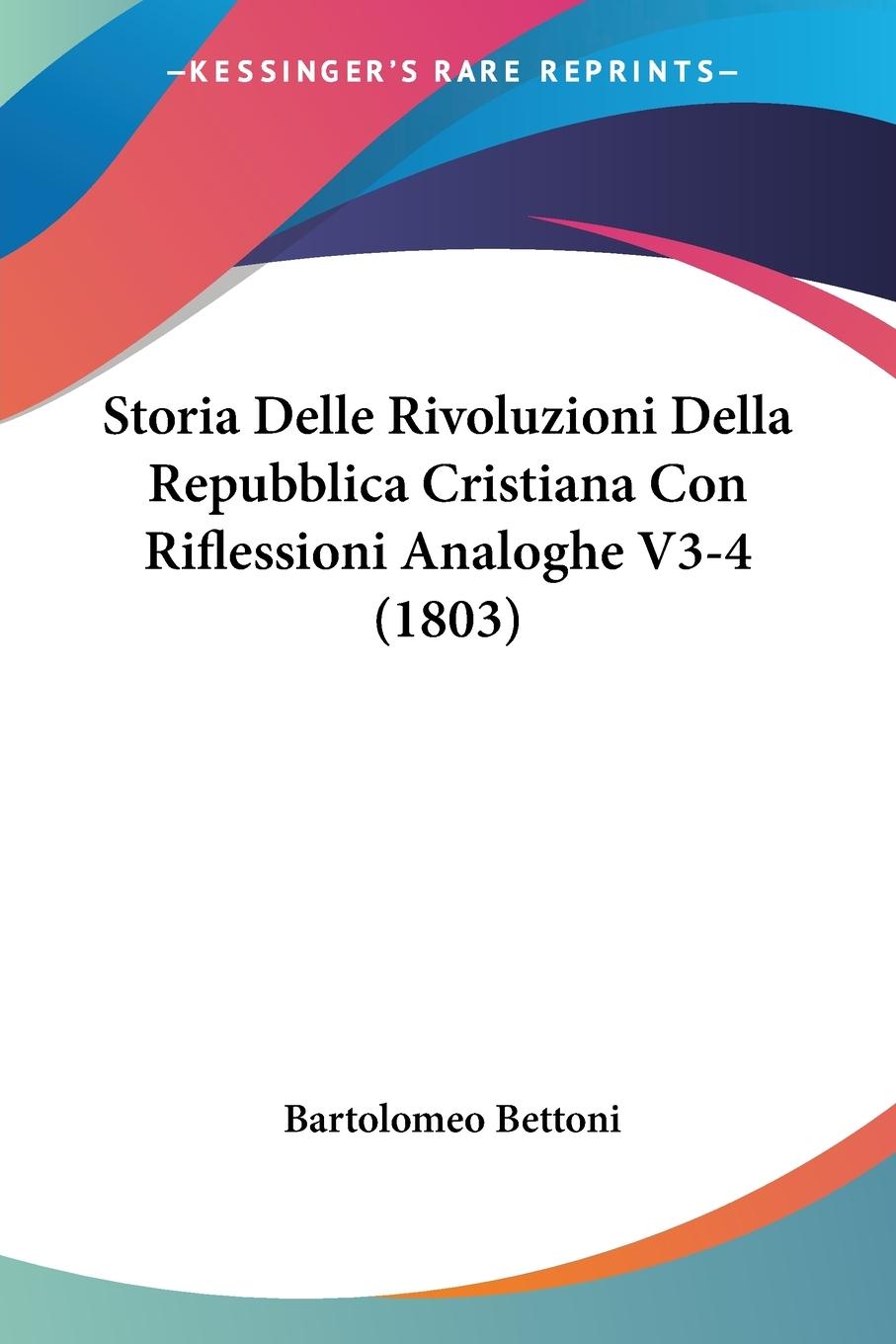 Storia Delle Rivoluzioni Della Repubblica Cristiana Con Riflessioni Analoghe V3-4 (1803) - Bettoni, Bartolomeo