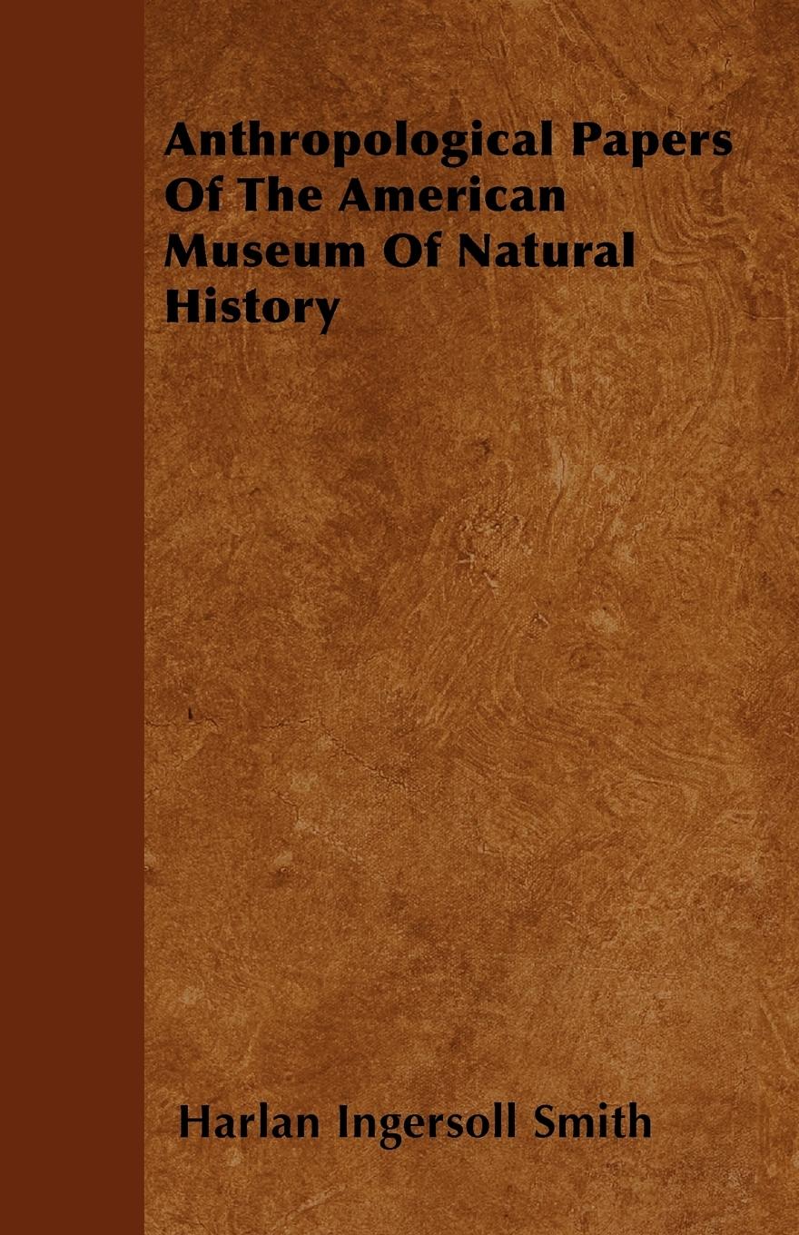 Anthropological Papers Of The American Museum Of Natural History - Smith, Harlan Ingersoll
