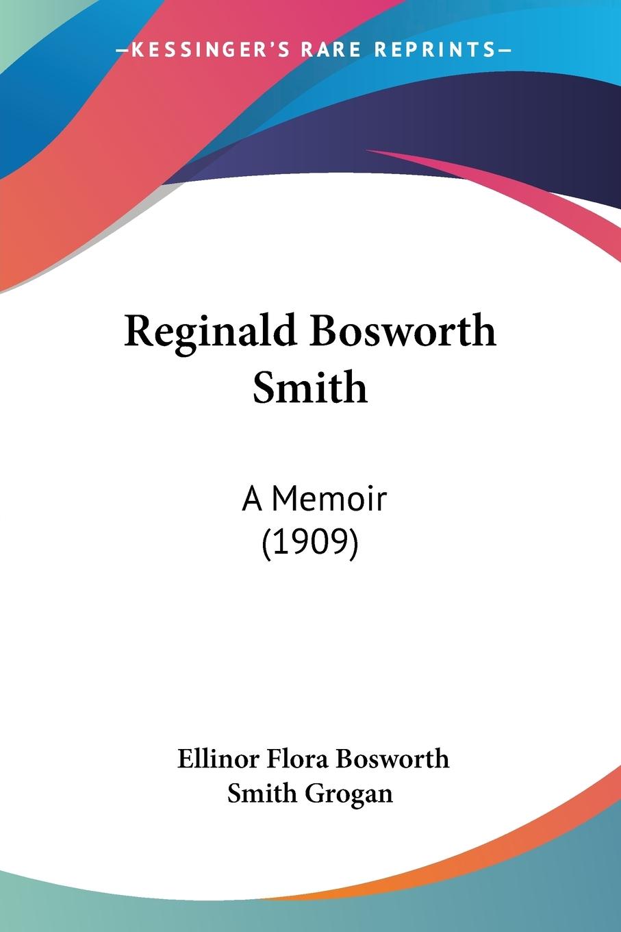 Reginald Bosworth Smith - Grogan, Ellinor Flora Bosworth Smith