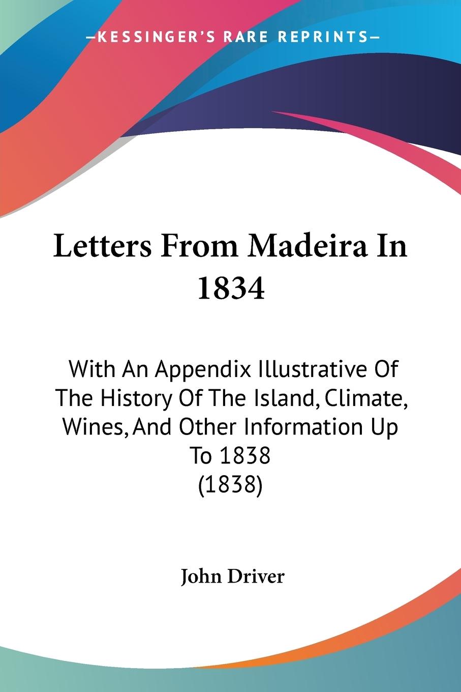 Letters From Madeira In 1834 - Driver, John