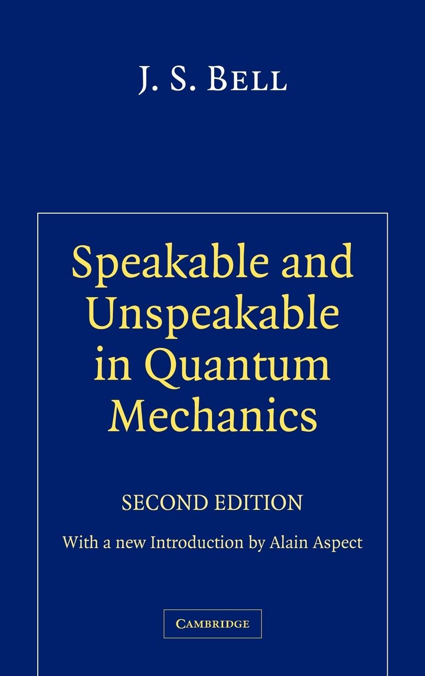 Speakable and Unspeakable in Quantum Mechanics - Bell, J. S. Bell, John S.