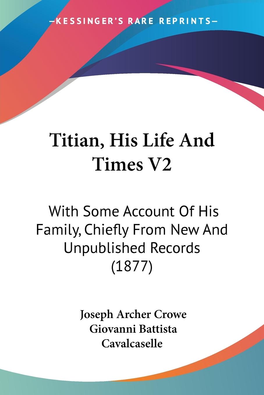 Titian, His Life And Times V2 - Crowe, Joseph Archer Cavalcaselle, Giovanni Battista