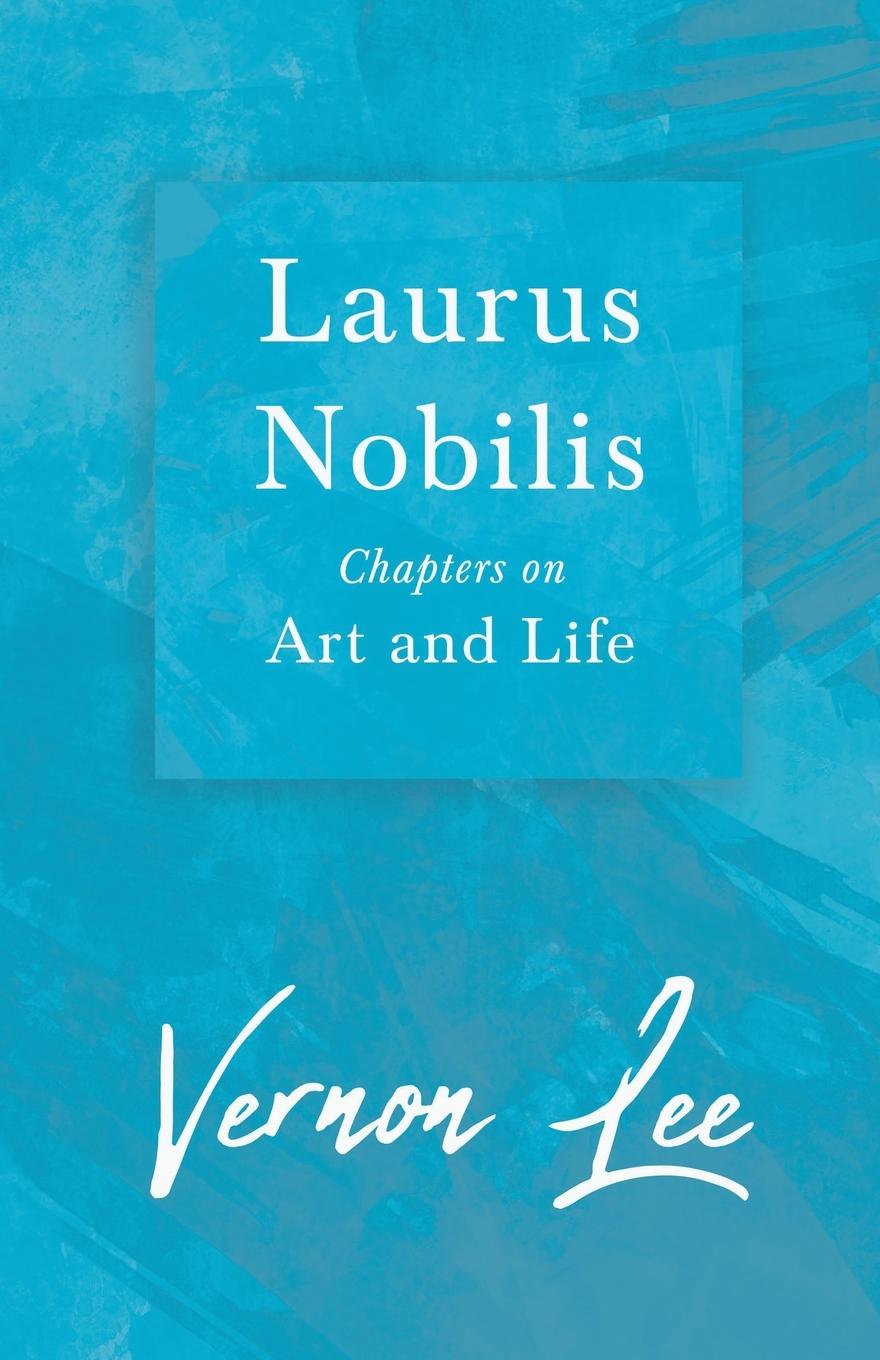 Laurus Nobilis - Chapters on Art and Life - Lee, Vernon