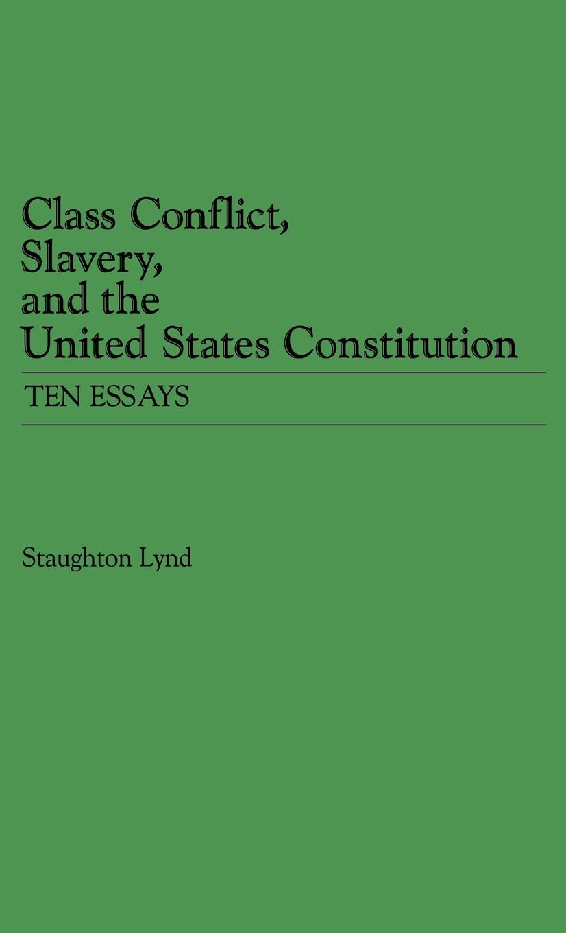 Class Conflict, Slavery, and the United States Constitution - Lynd, Staughton Unknown