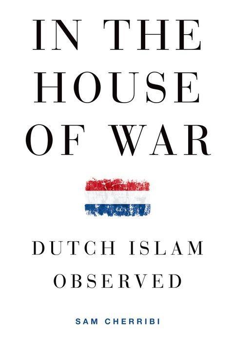 In the House of War: Dutch Islam Observed - Cherribi, Sam