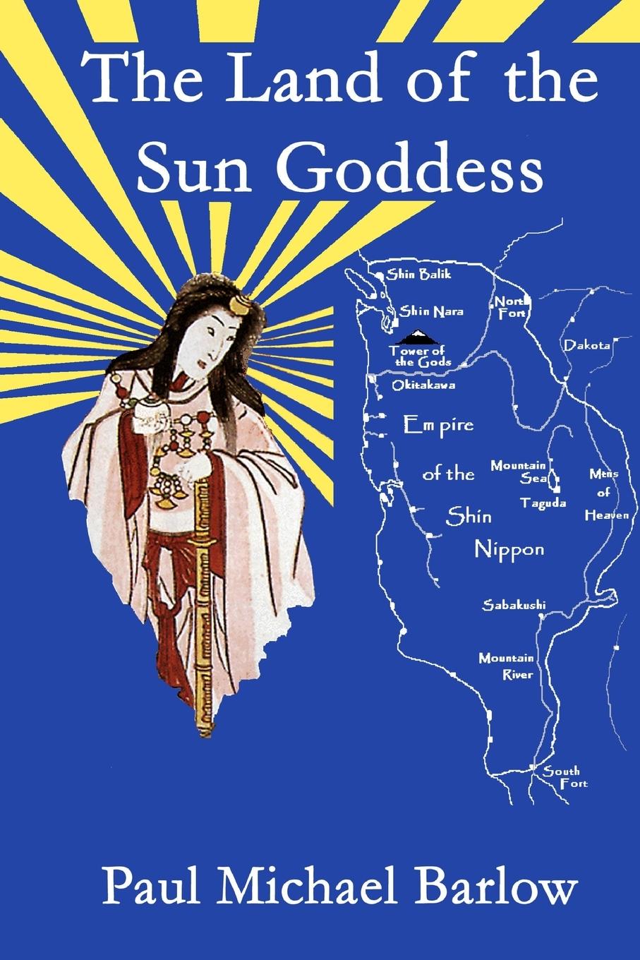The Land of the Sun Goddess - Barlow, Paul Michael