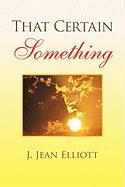 That Certain Something - Elliott, J. Jean