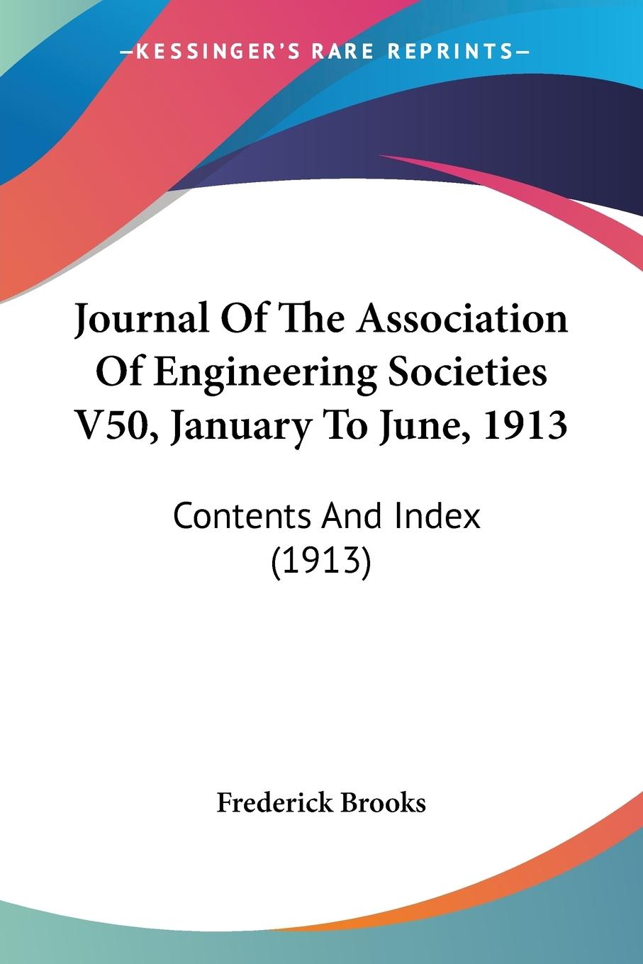 Journal Of The Association Of Engineering Societies V50, January To June, 1913 - Frederick Brooks