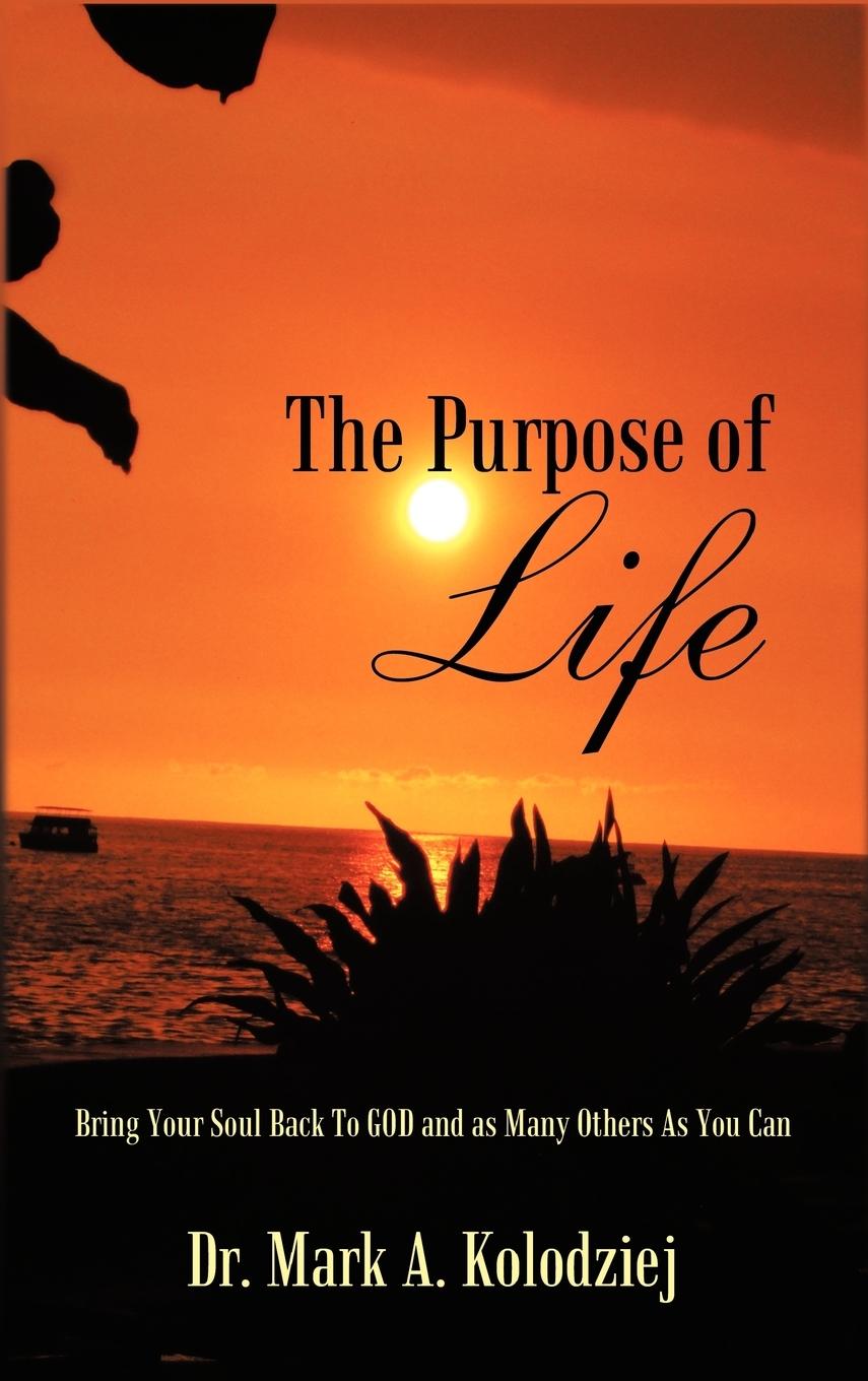 The Purpose of Life - Kolodziej, Mark A.