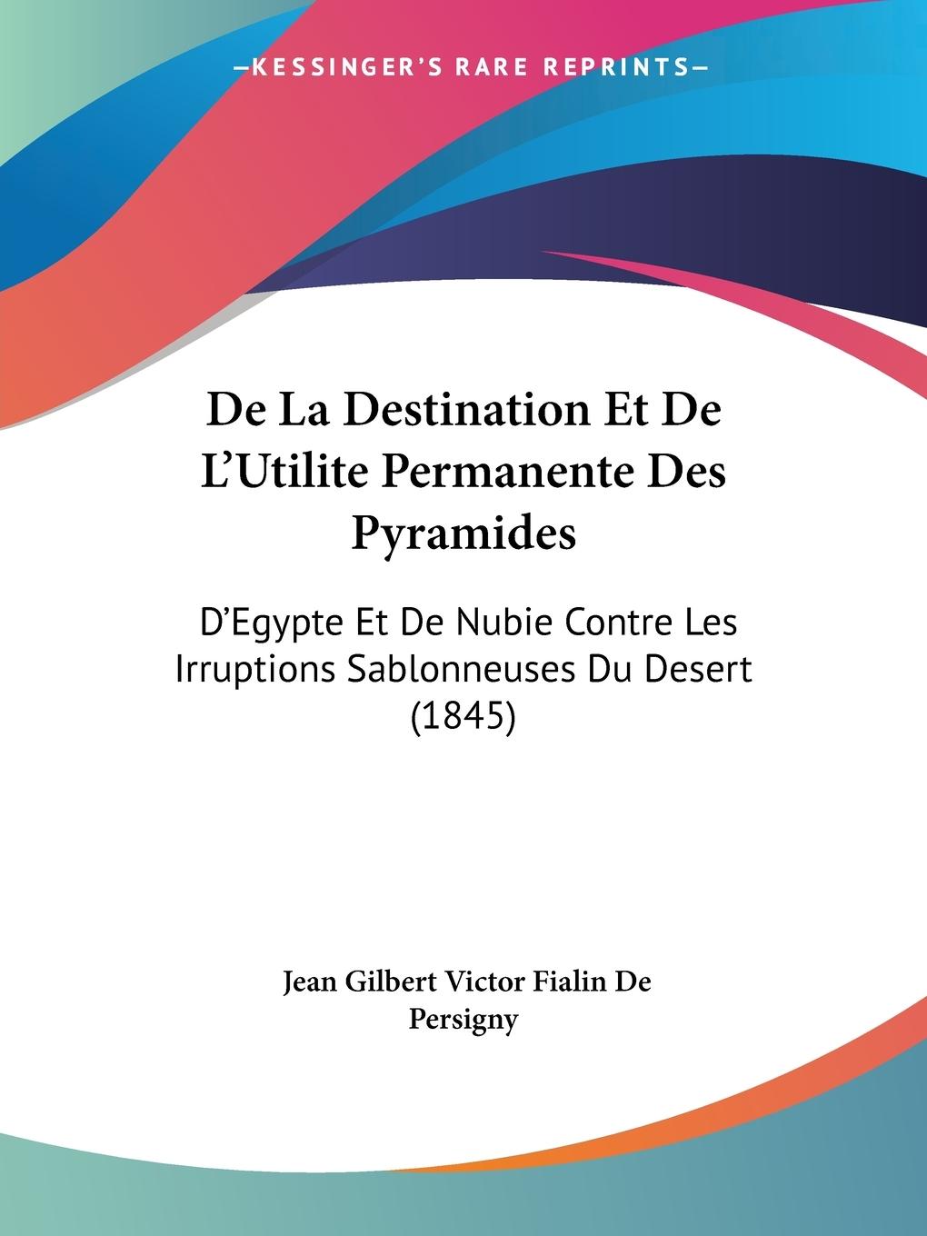 De La Destination Et De L Utilite Permanente Des Pyramides - De Persigny, Jean Gilbert Victor Fialin