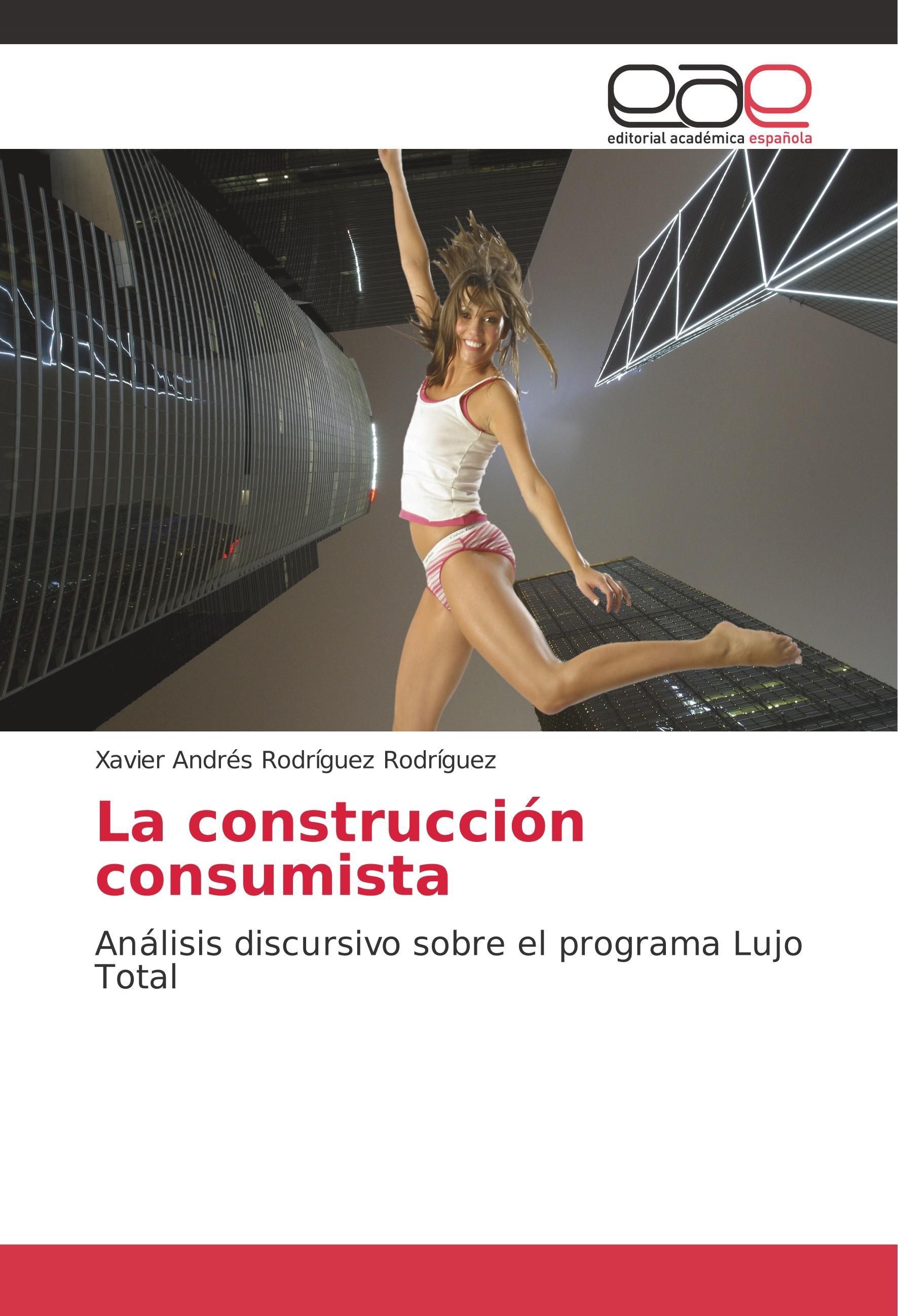 La construcción consumista - Rodríguez Rodríguez, Xavier Andrés