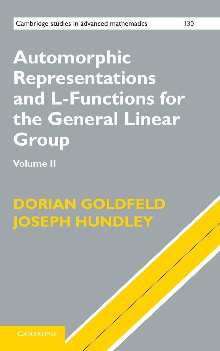 Automorphic Representations and L-Functions for the General Linear Group, Volume II - Goldfeld, Dorian Hundley, Joseph