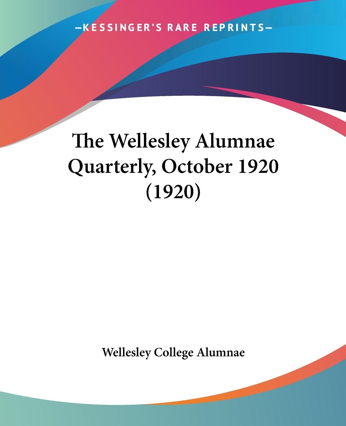 The Wellesley Alumnae Quarterly, October 1920 (1920) - Wellesley College Alumnae