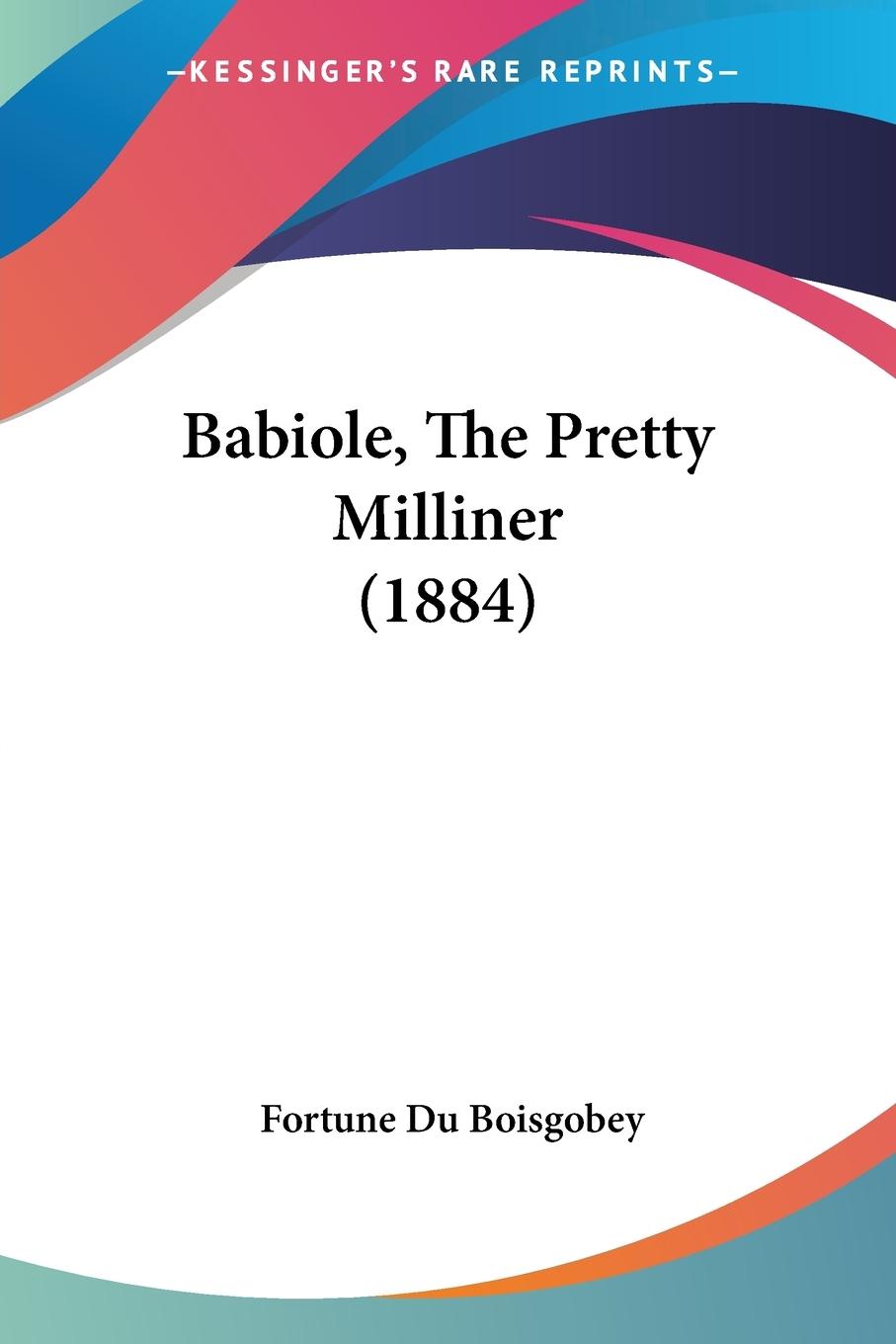 Babiole, The Pretty Milliner (1884) - Du Boisgobey, Fortune