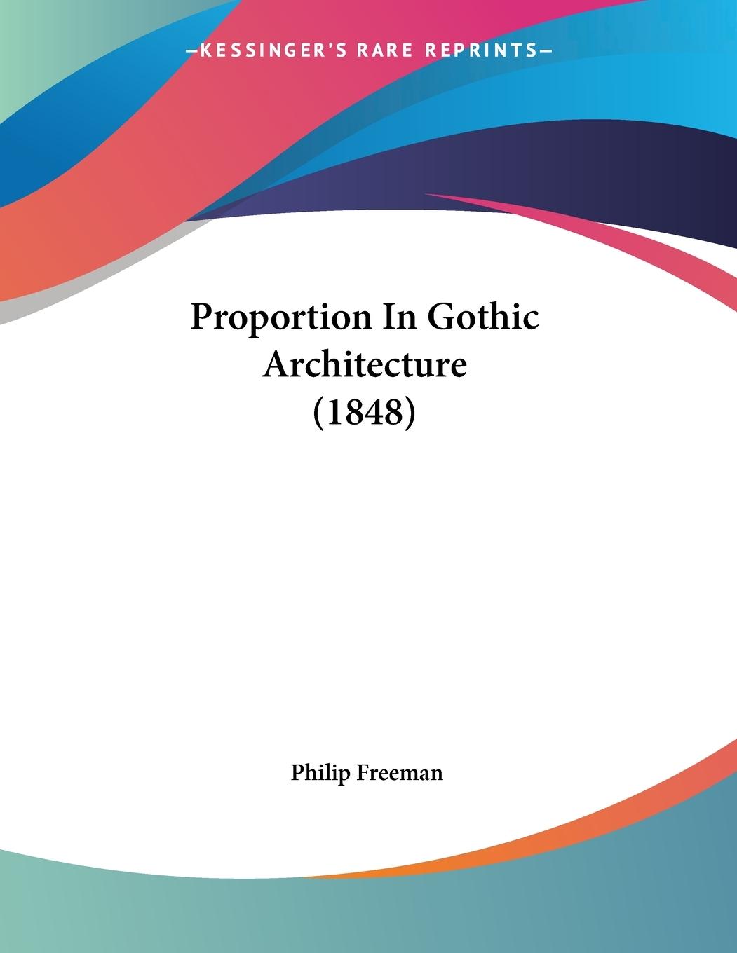 Proportion In Gothic Architecture (1848) - Freeman, Philip