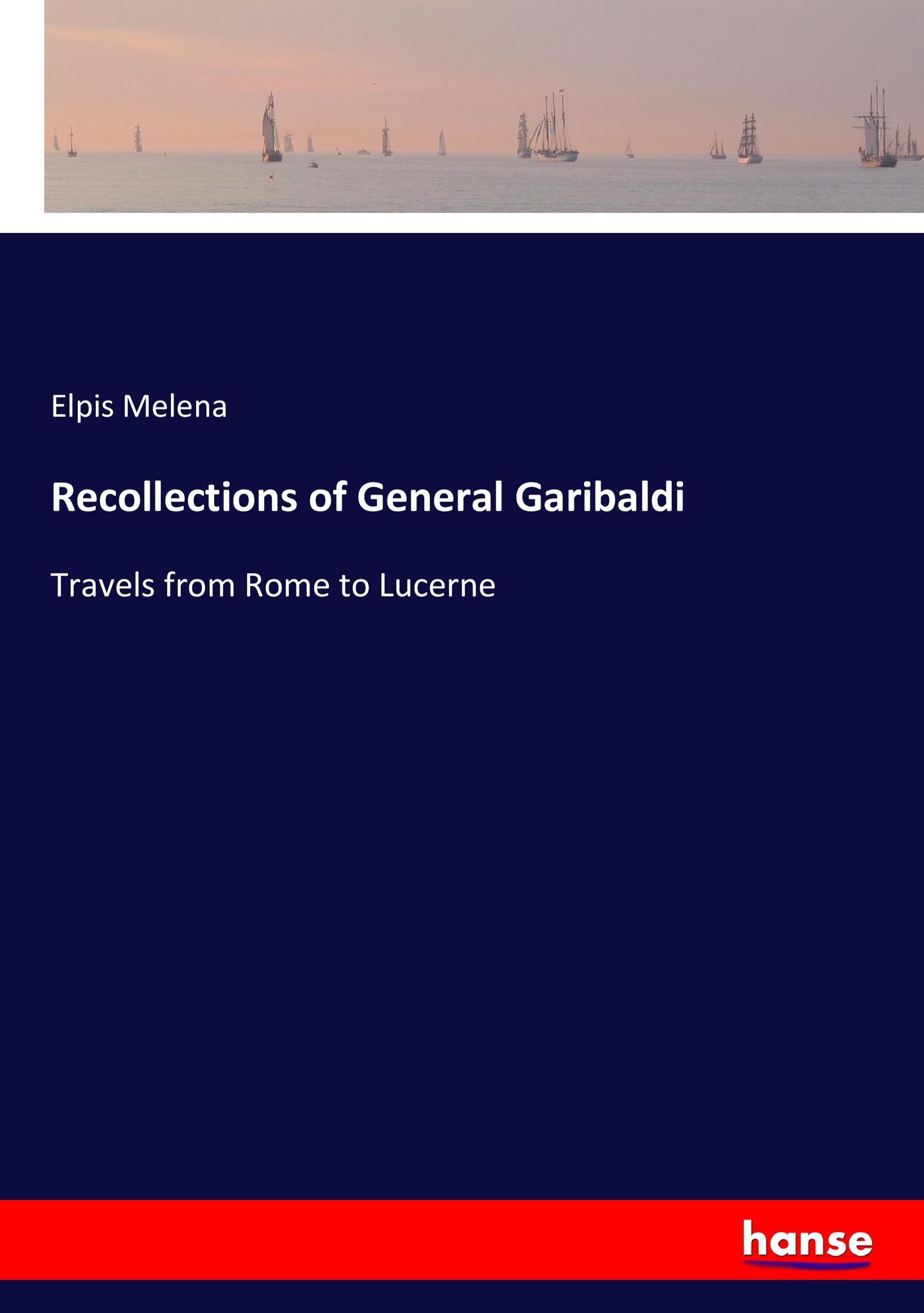 Recollections of General Garibaldi - Melena, Elpis