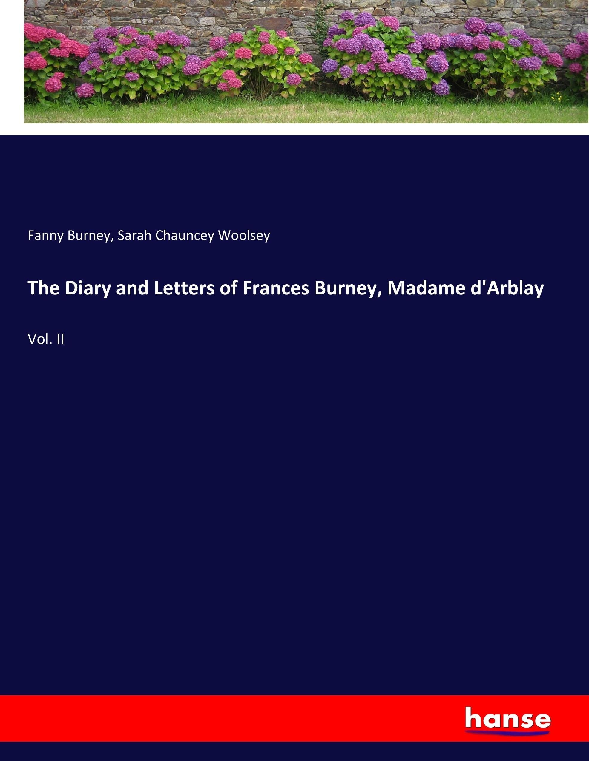 The Diary and Letters of Frances Burney, Madame d Arblay - Burney, Fanny Woolsey, Sarah Chauncey