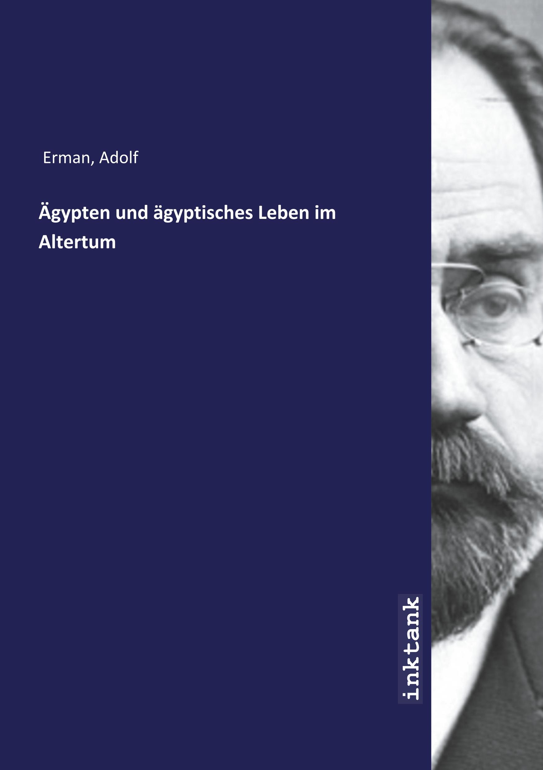 Aegypten und aegyptisches Leben im Altertum - Erman, Adolf
