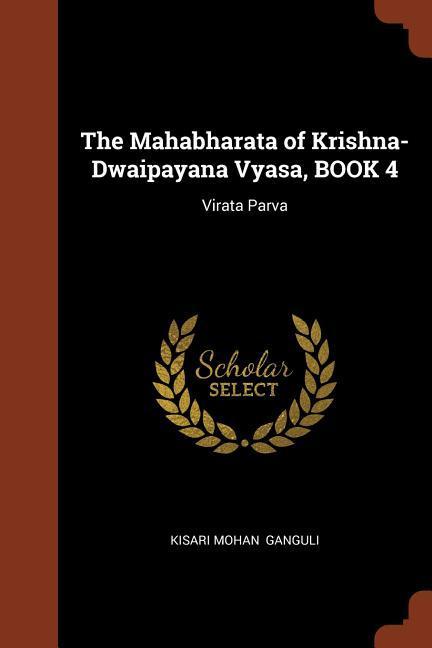 The Mahabharata of Krishna-Dwaipayana Vyasa, BOOK 4: Virata Parva - Ganguli, Kisari Mohan