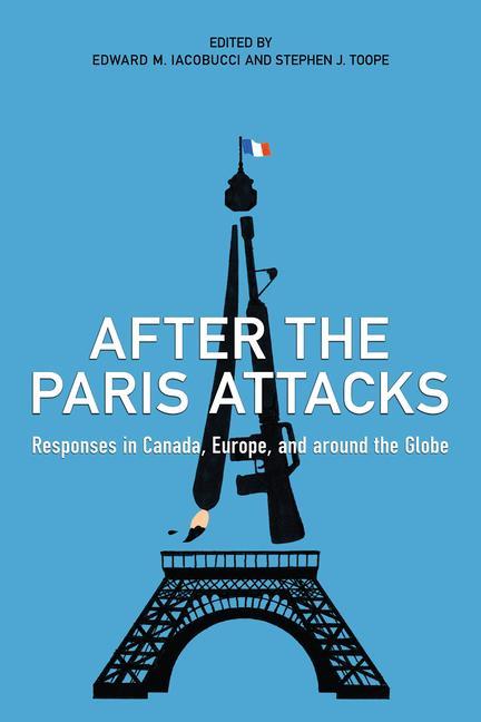 After the Paris Attacks: Responses in Canada, Europe, and Around the Globe - Iacobucci, Edward M.