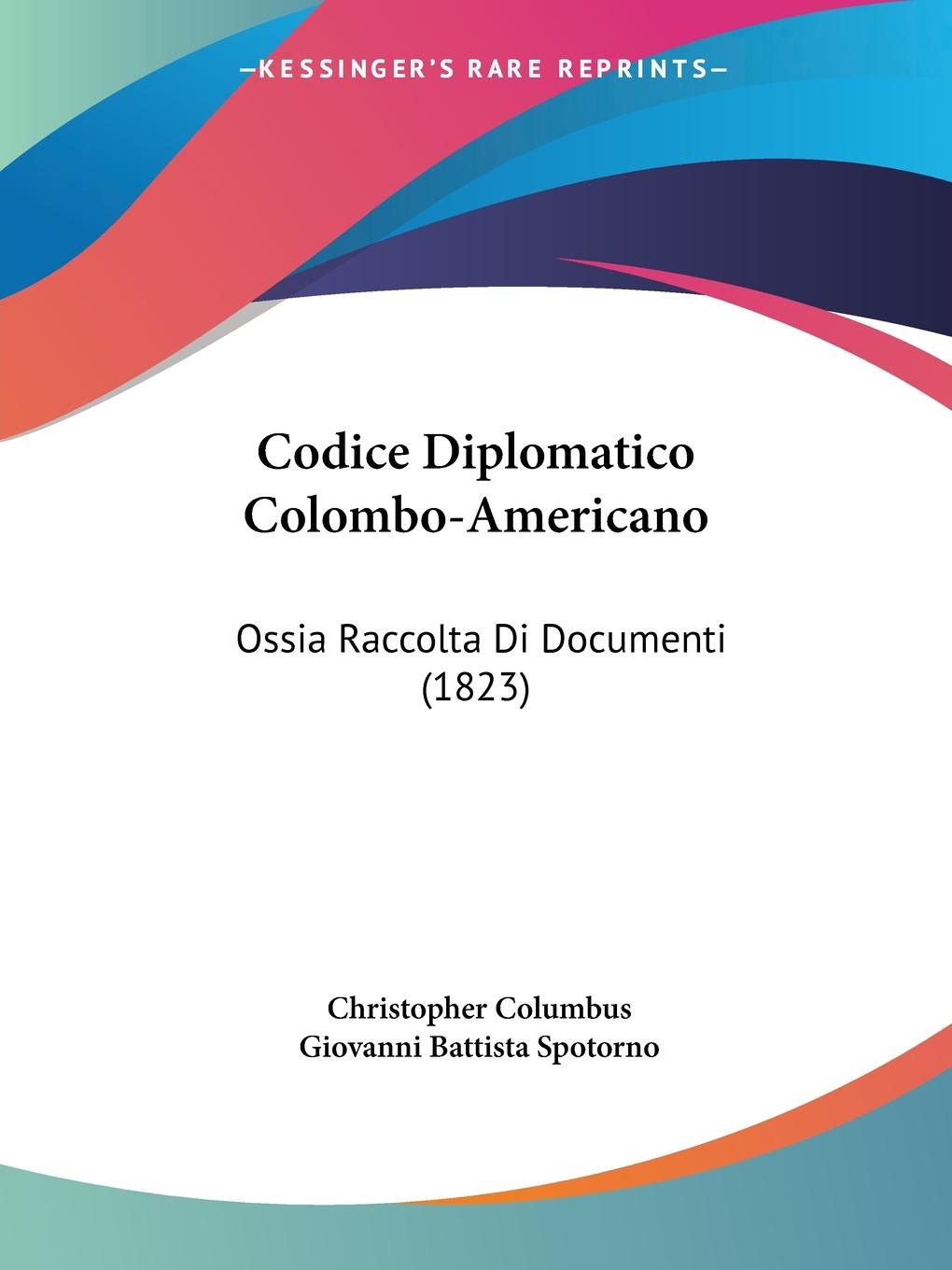 Codice Diplomatico Colombo-Americano - Columbus, Christopher Spotorno, Giovanni Battista