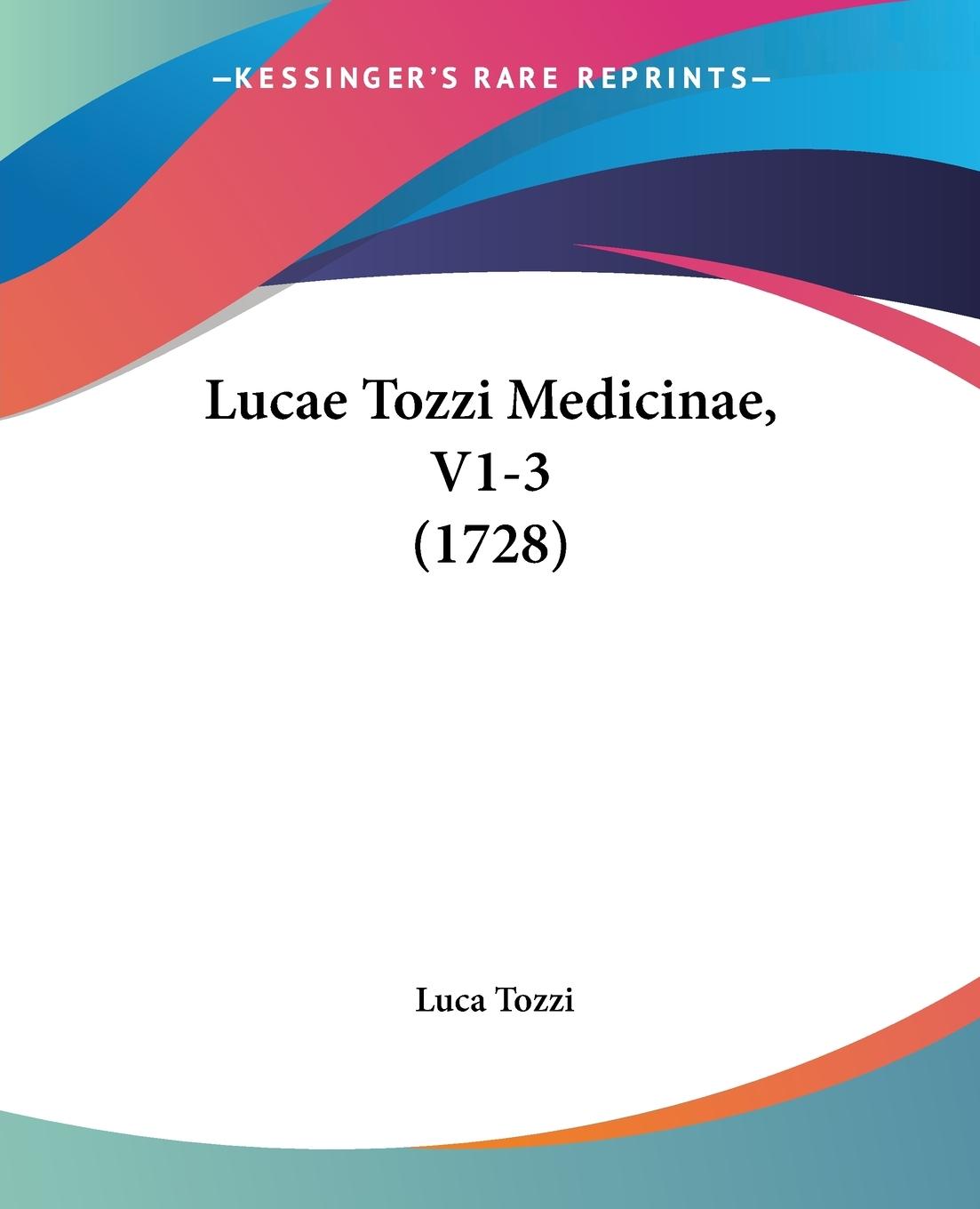 Lucae Tozzi Medicinae, V1-3 (1728) - Tozzi, Luca