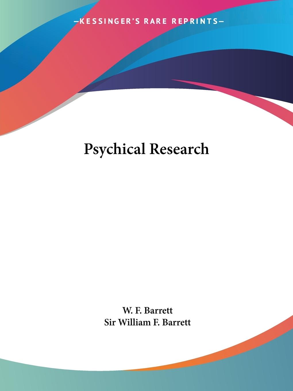 Psychical Research - Barrett, W. F. Barrett, William F.