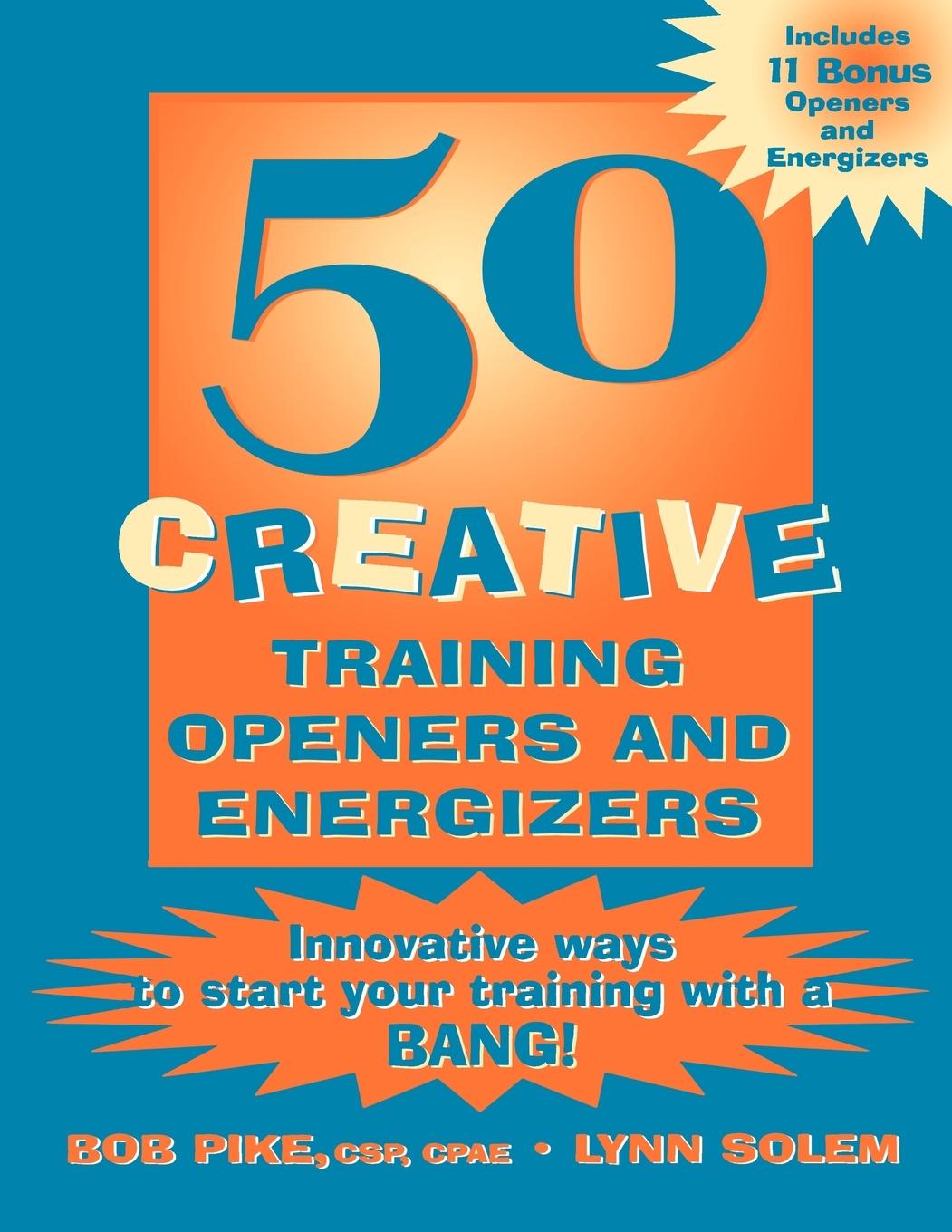 50 Creative Training Openers and Energizers - Pike, Bob Betsy Pike, Robert W.