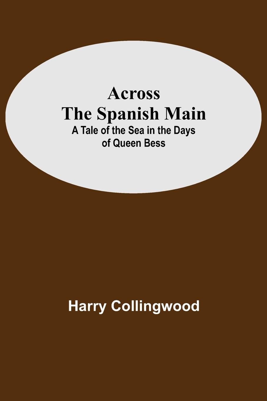 Across The Spanish Main - Collingwood, Harry