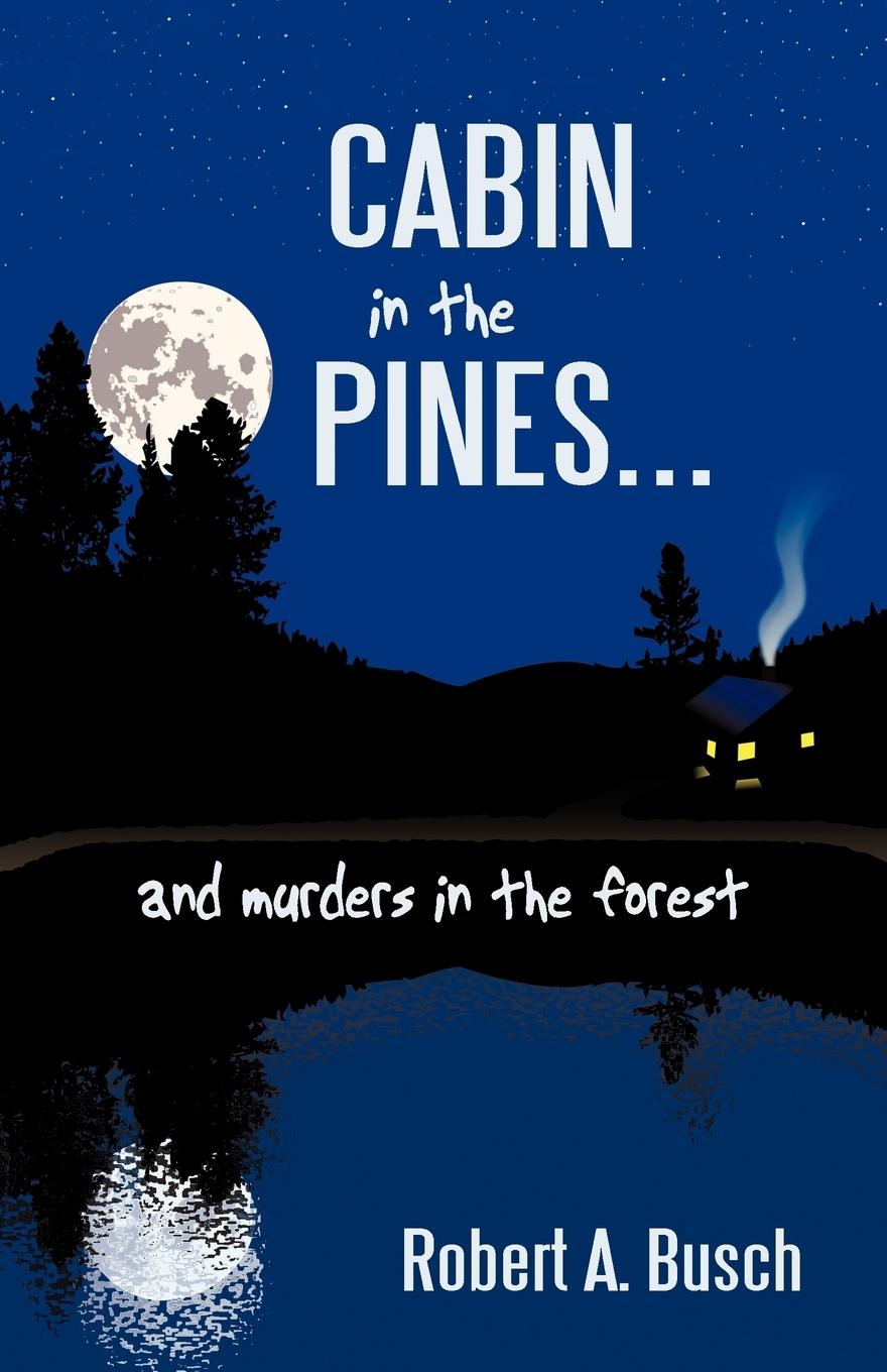 Cabin in the Pines. . . - Busch, Robert A.
