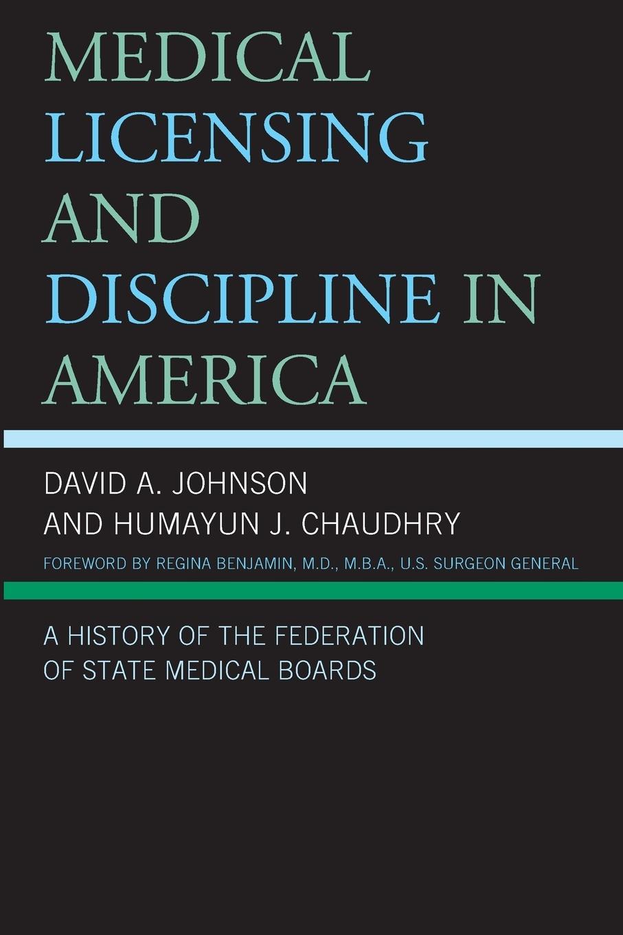 Medical Licensing and Discipline in America - Johnson, David A. Chaudhry, Humayun J.
