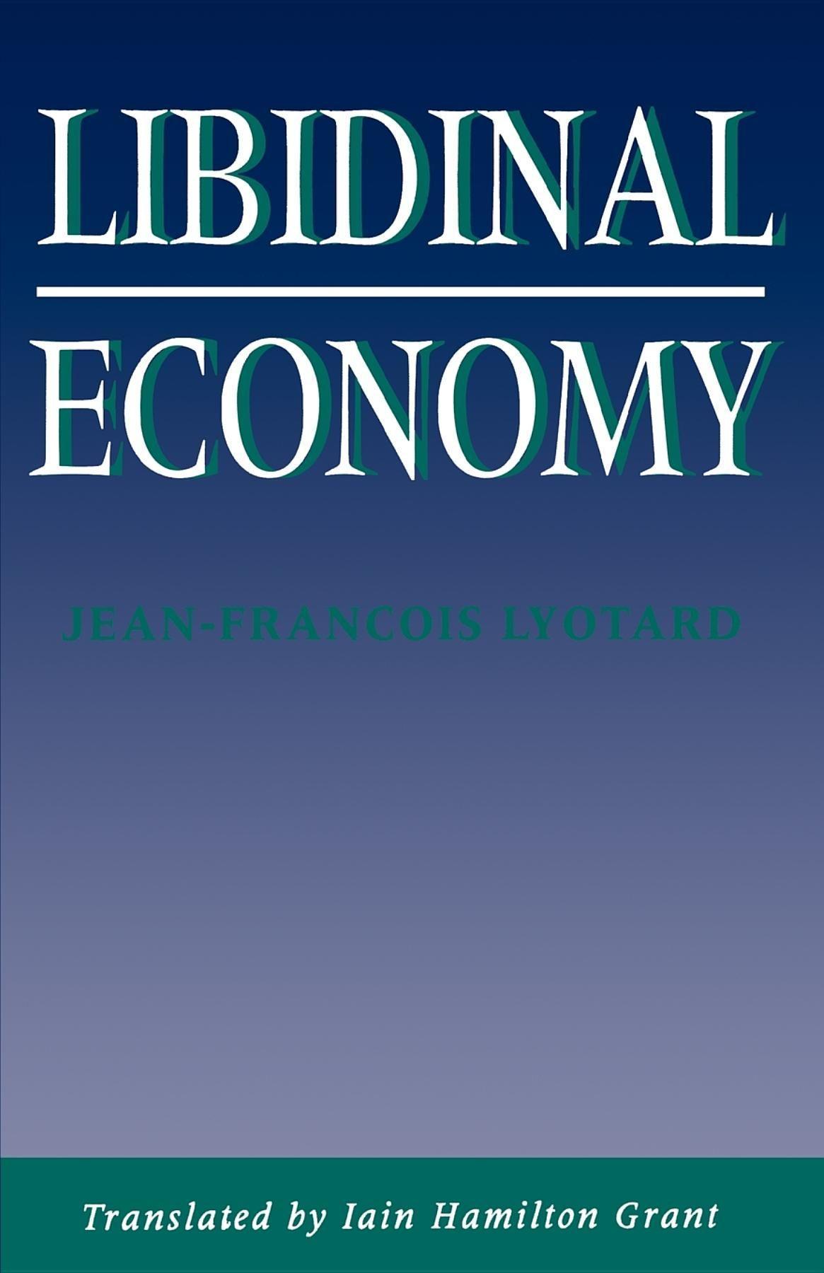 Libidinal Economy - Lyotard, Jean-Francois