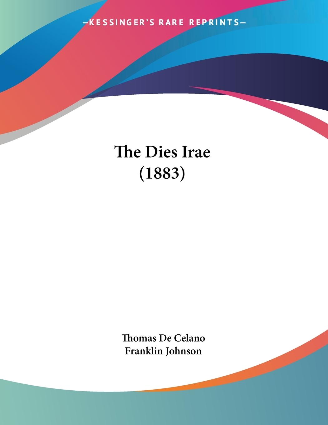 The Dies Irae (1883) - De Celano, Thomas Johnson, Franklin
